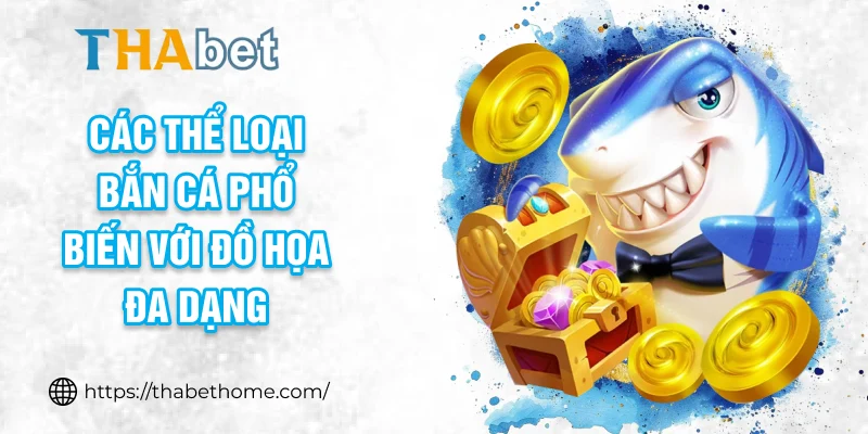 Các thể loại bắn cá phổ biến với đồ họa đa dạng