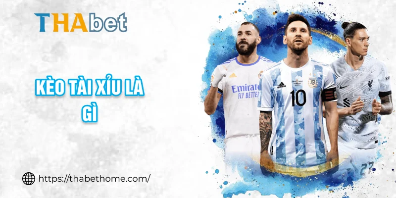 kèo tài xỉu là gì