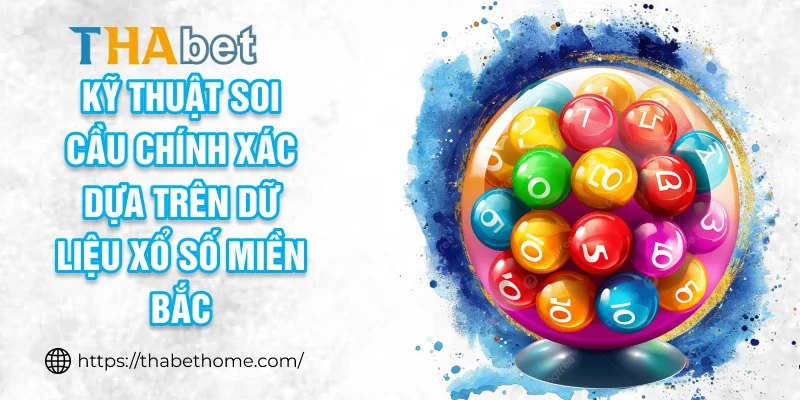 Kỹ thuật soi cầu chính xác dựa trên dữ liệu xổ số miền bắc