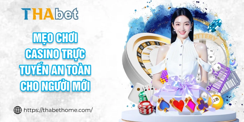 Mẹo chơi casino trực tuyến an toàn cho người mới