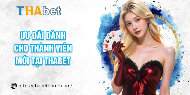 Ưu đãi dành cho thành viên mới tại THABET